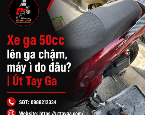 Xe ga 50cc lên ga chậm, máy ì do đâu? | Út Tay Ga