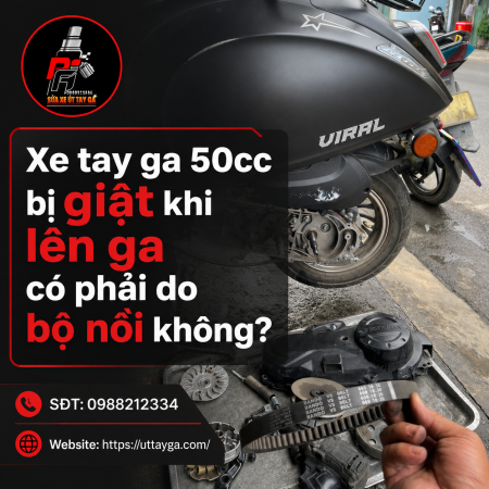 Xe tay ga 50cc bị giật khi lên ga có phải do bộ nồi không?